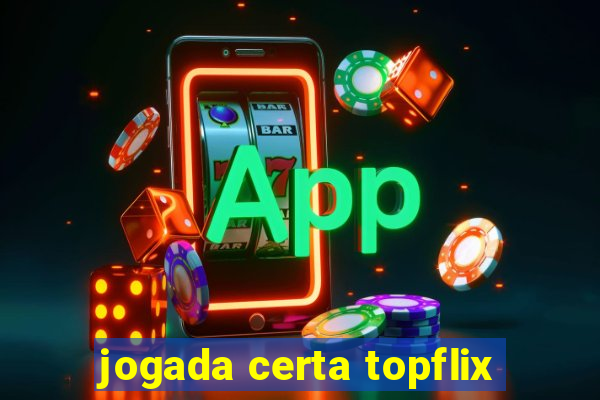 jogada certa topflix